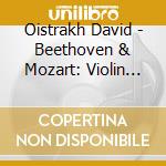 Oistrakh David - Beethoven & Mozart: Violin Con cd musicale di Oistrakh David