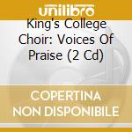 King's College Choir: Voices Of Praise (2 Cd) cd