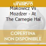 Makowicz Vs Mozdzer - At The Carnegie Hal cd