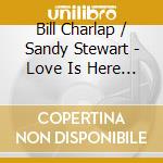 Bill Charlap / Sandy Stewart - Love Is Here To Stay cd musicale di Bill / Stewart,Sandy Charlap