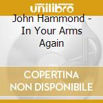 John Hammond - In Your Arms Again cd musicale di HAMMOND JOHN