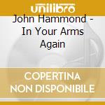 John Hammond - In Your Arms Again cd