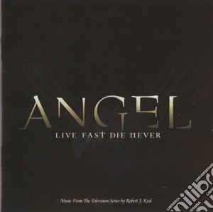 Rob Kral - Angel: Live Fast Die Never cd musicale di Rob Kral