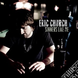 Eric Church - Sinners Like Me cd musicale di Eric Church