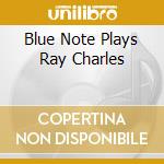 Blue Note Plays Ray Charles cd