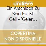 Ein Arschloch Zu Sein Es Ist Geil - 'Geier Sturzflug, Li & Wang, John Kincade' cd