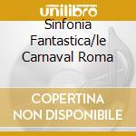 Sinfonia Fantastica/le Carnaval Roma cd musicale di BERLIOZ