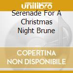 Serenade For A Christmas Night Brune cd