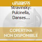 Stravinsky: Pulcinella, Danses Concertantes - Stravinsky: Pulcinella, Danses Concertantes cd
