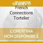 French Connections Tortelier cd musicale di AUTORI VARI