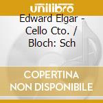 Edward Elgar - Cello Cto. / Bloch: Sch