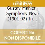 Gustav Mahler - Symphony No.5 (1901 02) In Do cd musicale di Mahler Gustav