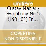 Gustav Mahler - Symphony No.5 (1901 02) In Do cd