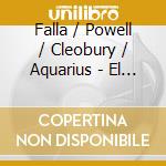 Falla / Powell / Cleobury / Aquarius - El Amor Brujo / El Corregidor & La Molinera cd