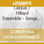 Lassus / Hilliard Ensemble - Songs & Motets cd musicale