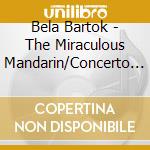 Bela Bartok - The Miraculous Mandarin/Concerto For Orches cd