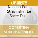 Nagano Pol - Stravinsky: Le Sacre Du Printemps (2 Cd) cd musicale