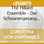 The Hilliard Ensemble - Der Schwanengesang (2 Cd) cd