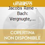 Jacobs Rene - Bach: Vergnugte, Ruh... / Hand cd