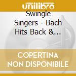 Swingle Singers - Bach Hits Back & A Cappella Amadeus (2 Cd) cd
