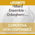 Hilliard Ensemble - Ockeghem: Missa Prolationum / cd musicale di Hilliard Ensemble