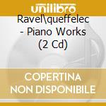 Ravel\queffelec - Piano Works (2 Cd) cd musicale di Ravel\queffelec