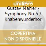 Gustav Mahler - Symphony No.5 / Knabenwunderhor cd musicale di Jukka-pekka Saraste