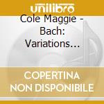 Cole Maggie - Bach: Variations Goldberg cd musicale di Maggie Cole