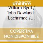 William Byrd / John Dowland - Lachrimae / Consort Music And Song (2 Cd) cd musicale di Fretwork