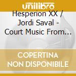 Hesperion XX / Jordi Saval - Court Music From Spain (2 Cd)