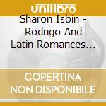 Sharon Isbin - Rodrigo And Latin Romances (2 Cd) cd musicale di Wolff/foster
