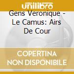 Gens Veronique - Le Camus: Airs De Cour cd