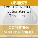 Leclair:Ouvertures Et Sonates En Trio - Les Talentes cd