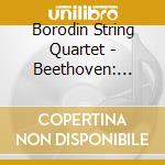 Borodin String Quartet - Beethoven: String Quartets N. cd musicale di Quartetto Borodin