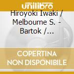 Hiroyoki Iwaki / Melbourne S. - Bartok / Stravinksy cd musicale di Hiroyuki Iwaki