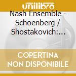 Nash Ensemble - Schoenberg / Shostakovich: Mus cd musicale di Nash ensemble the