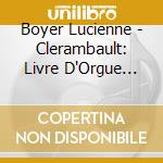 Boyer Lucienne - Clerambault: Livre D'Orgue Cha cd musicale di Boyer Lucienne