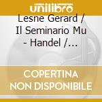 Lesne Gerard / Il Seminario Mu - Handel / Scarlatti: Cantatas I cd