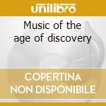 Music of the age of discovery cd musicale di Waverly consort the