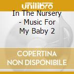 In The Nursery - Music For My Baby 2 cd musicale di In The Nursery