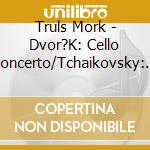 Truls Mork - Dvor?K: Cello Concerto/Tchaikovsky: Rococo Variations cd musicale