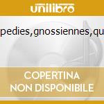 Gymopedies,gnossiennes,quefelec cd