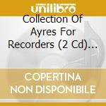 Collection Of Ayres For Recorders (2 Cd) / Various cd musicale