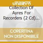 Collection Of Ayres For Recorders (2 Cd) / Various cd