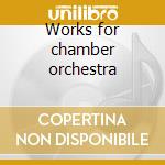 Works for chamber orchestra cd