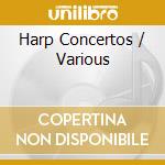 Harp Concertos / Various cd musicale