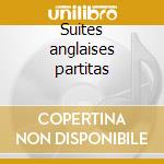 Suites anglaises partitas cd
