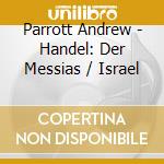 Parrott Andrew - Handel: Der Messias / Israel cd