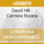 David Hill - Carmina Burana cd musicale di HILL DAVID