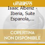 Isaac Albeniz - Iberia, Suite Espanola, Navarr (2 Cd) cd